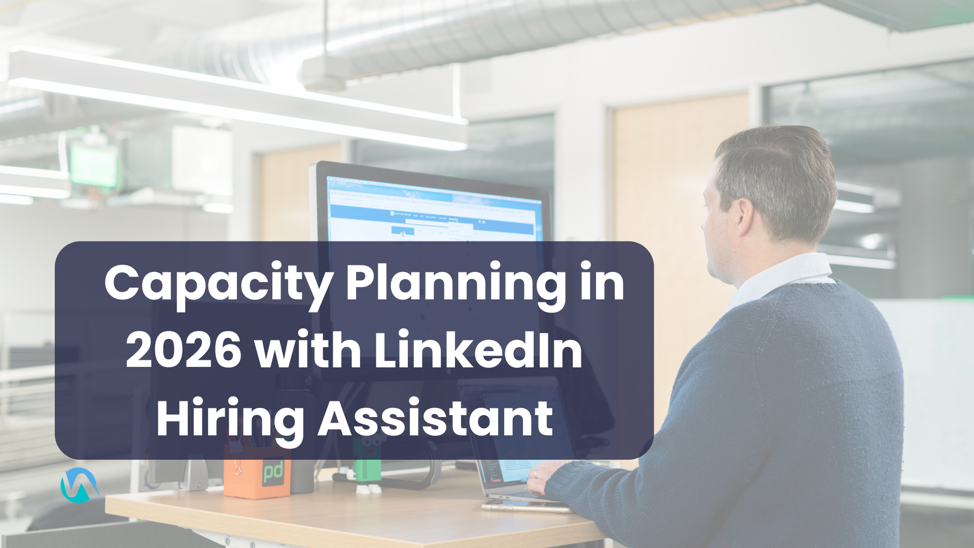 What LinkedIn Hiring Assistant means for TA Capacity Planning in 2026